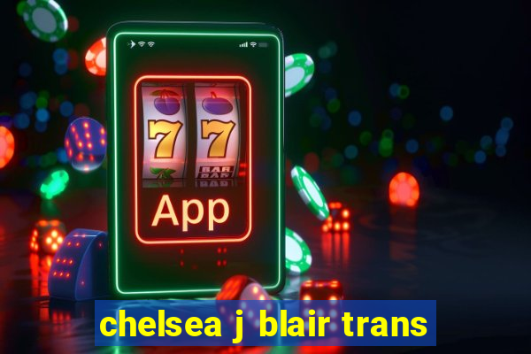 chelsea j blair trans