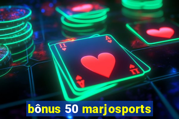 bônus 50 marjosports