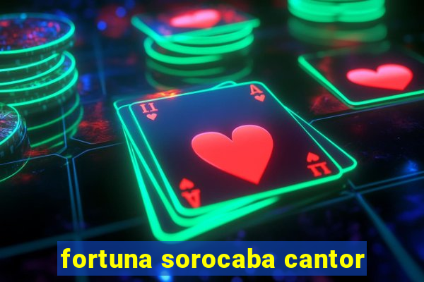 fortuna sorocaba cantor