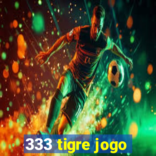 333 tigre jogo