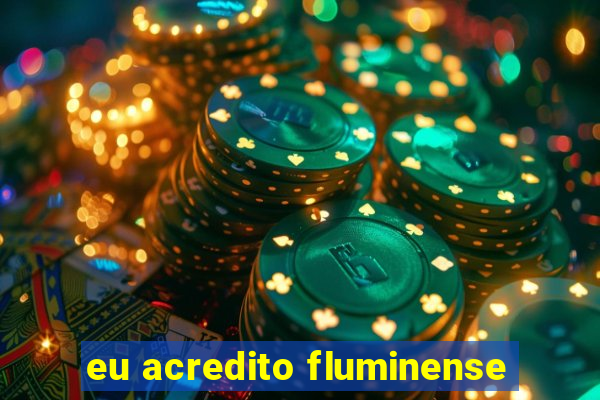 eu acredito fluminense
