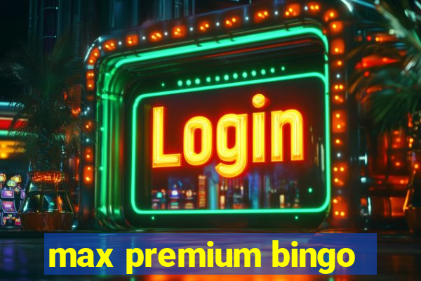 max premium bingo