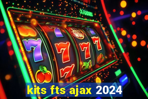 kits fts ajax 2024