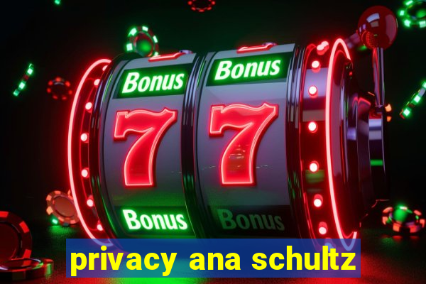 privacy ana schultz