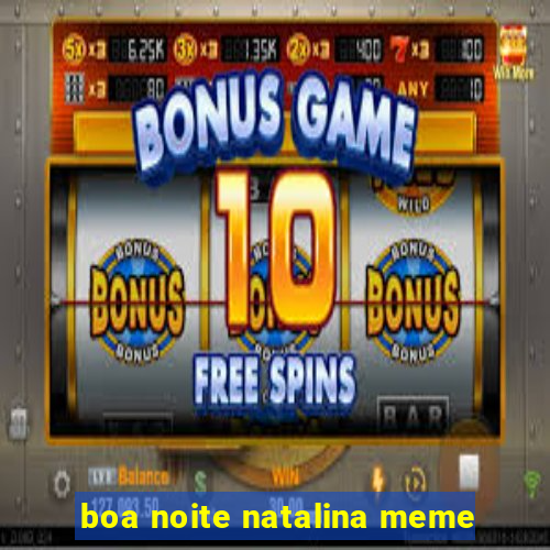 boa noite natalina meme