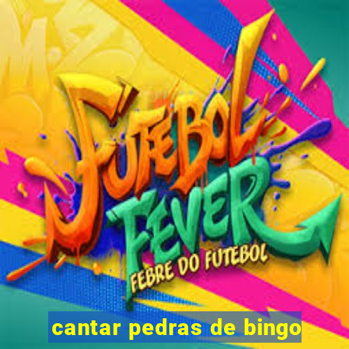 cantar pedras de bingo