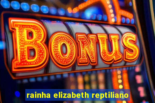 rainha elizabeth reptiliano