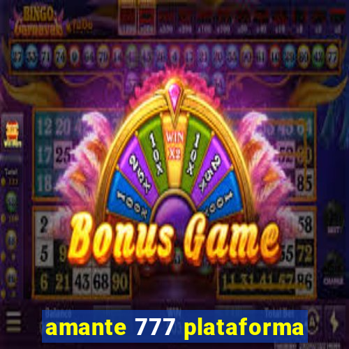 amante 777 plataforma