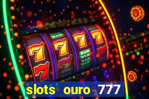 slots ouro 777 play store