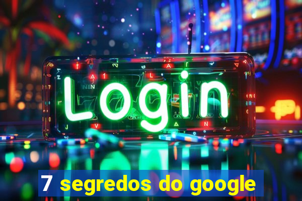 7 segredos do google
