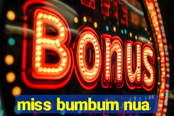 miss bumbum nua