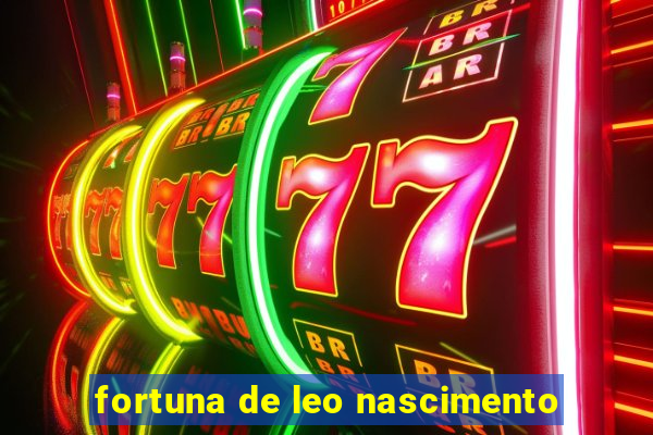 fortuna de leo nascimento