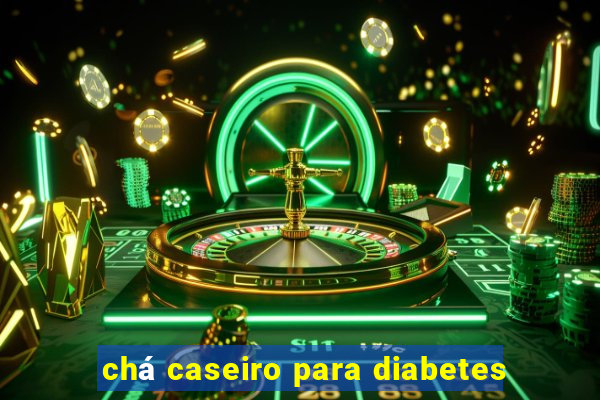 chá caseiro para diabetes