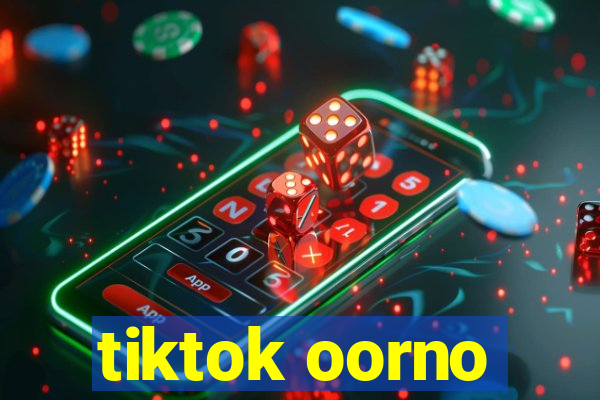 tiktok oorno