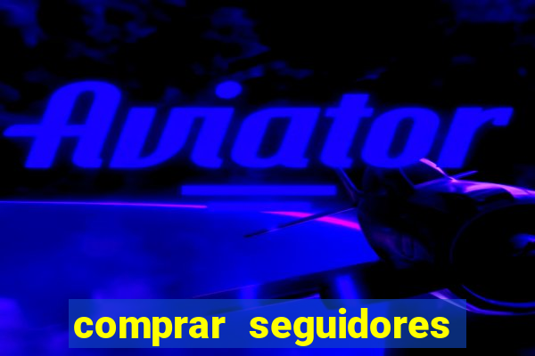 comprar seguidores reais instagram barato