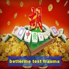betterme test trauma