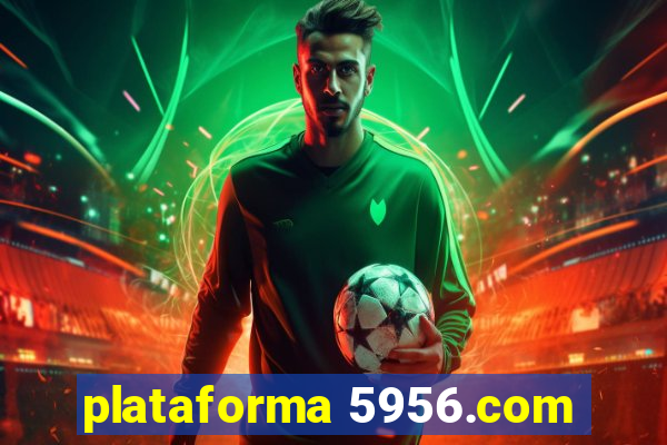 plataforma 5956.com