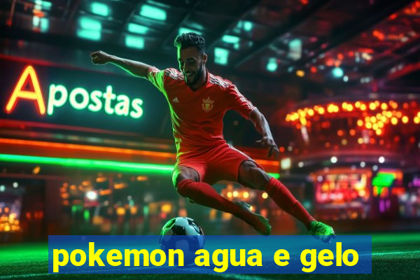 pokemon agua e gelo
