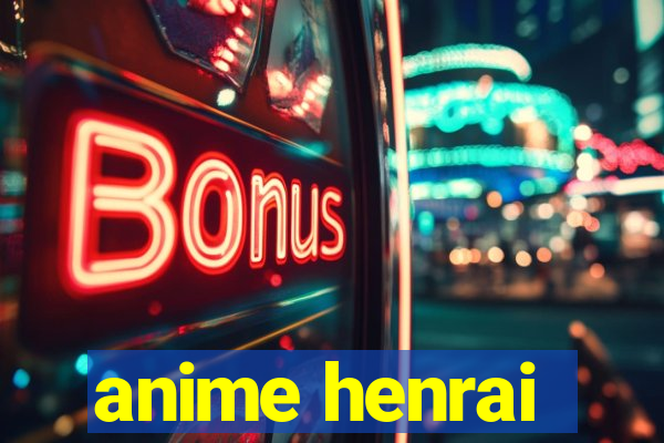 anime henrai