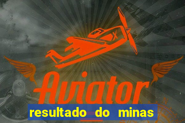 resultado do minas cap hoje