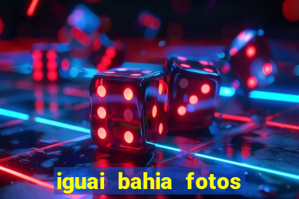 iguai bahia fotos da cidade