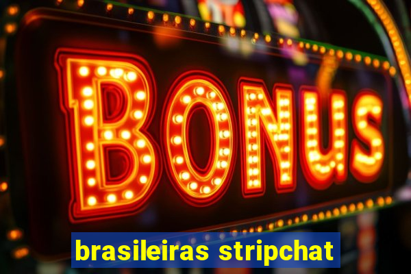 brasileiras stripchat