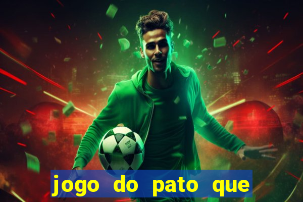 jogo do pato que ganha dinheiro