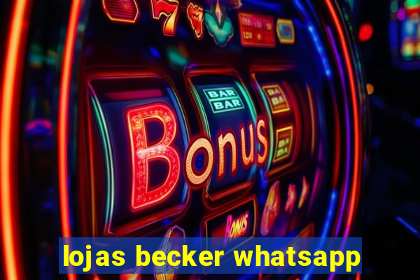 lojas becker whatsapp