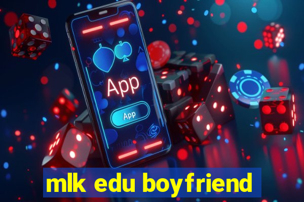 mlk edu boyfriend