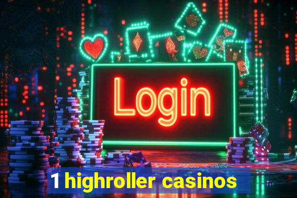 1 highroller casinos