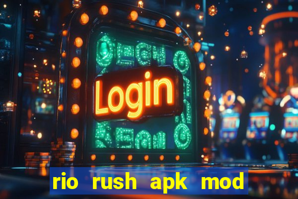 rio rush apk mod dinheiro infinito