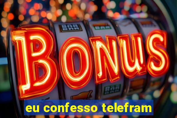 eu confesso telefram