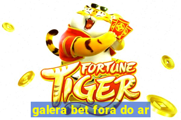galera bet fora do ar