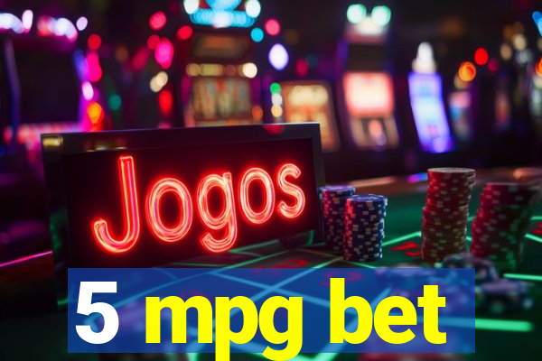 5 mpg bet