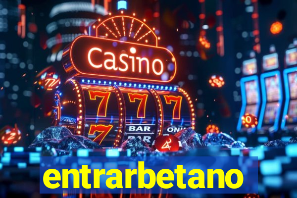 entrarbetano