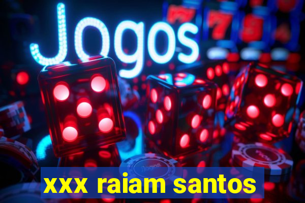 xxx raiam santos