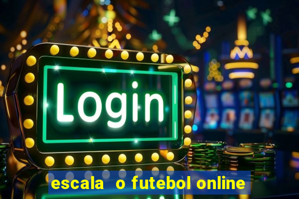 escala  o futebol online