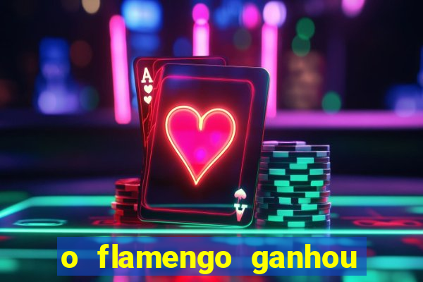 o flamengo ganhou ou perdeu hoje
