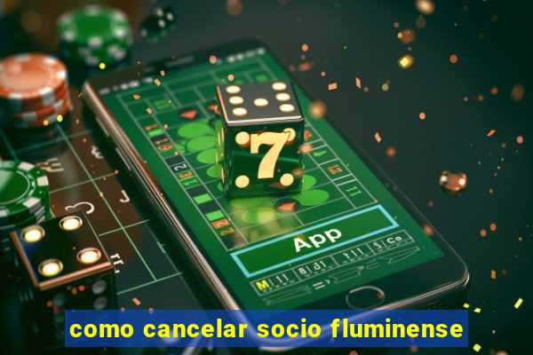 como cancelar socio fluminense