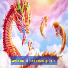 aviator 5 rodadas gr谩tis