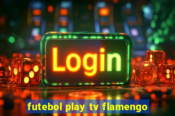 futebol play tv flamengo