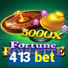 413 bet