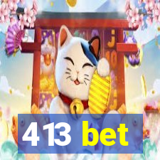 413 bet