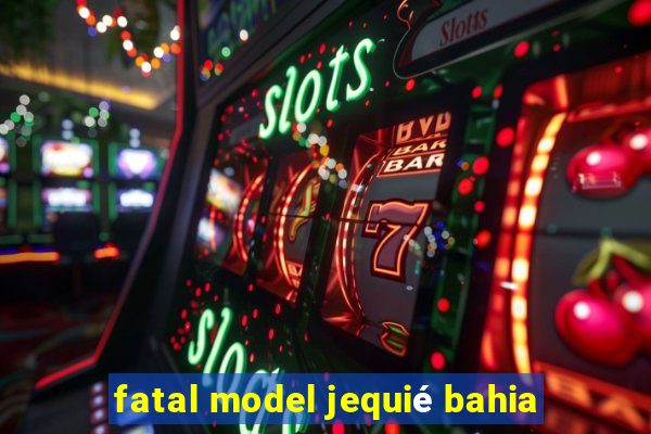 fatal model jequié bahia