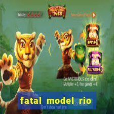 fatal model rio claro s o paulo