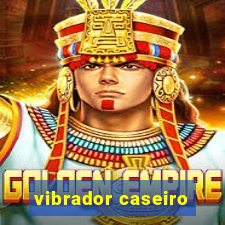 vibrador caseiro