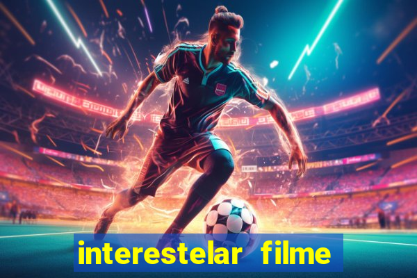 interestelar filme completo dublado 4k