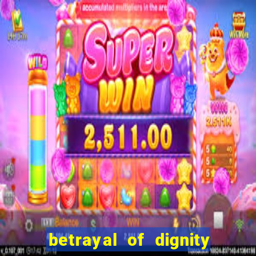 betrayal of dignity pt br