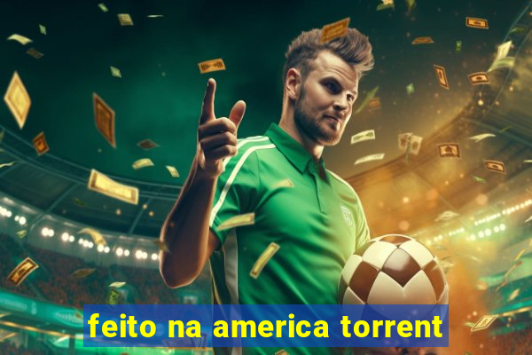 feito na america torrent
