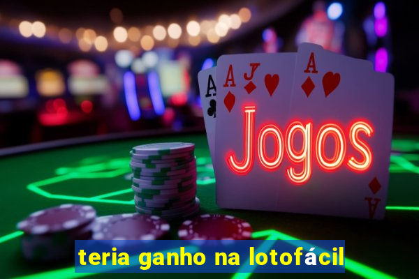 teria ganho na lotofácil